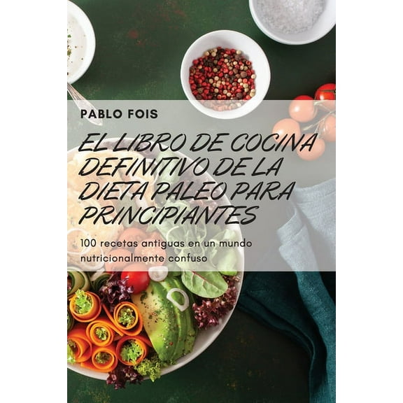 El Libro de Cocina Definitivo de la Dieta Paleo Para Principiantes, (Paperback)