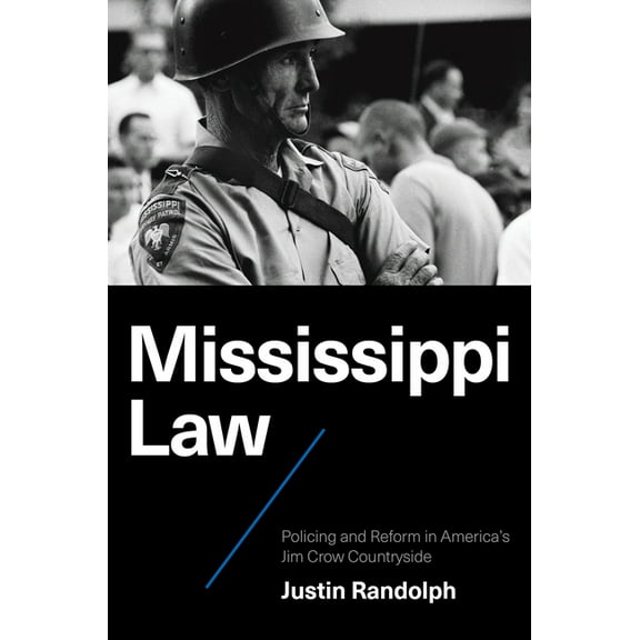 Justice, Power, and Politics Mississippi Law: Policing and Reform in America's Jim Crow Countryside, (Paperback)