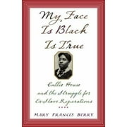 My Face Is Black Is True : Callie House and the Struggle for Ex-Slave Reparations, Used [Hardcover]