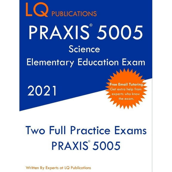 PRAXIS 5005 Science Elementary Education Exam: Two Full Practice Exam - Free Online Tutoring - Updated Exam Questions (Paperback)