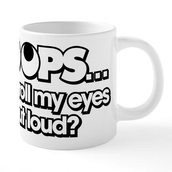 CafePress - Oops Did I Roll My Eyes Out - 20 Oz White Ceramic Mega Mug