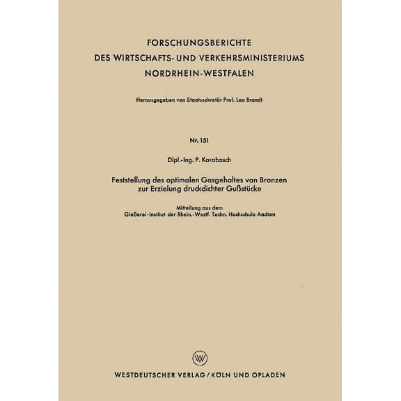 Forschungsberichte Des Wirtschafts- Und Feststellung Des Optimalen Gasgehaltes Von Bronzen Zur Erzielung Druckdichter Gußstücke, Book 151, (Paperback)