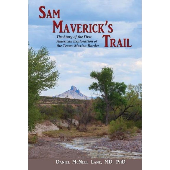 Sam Maverick's Trail: The Story of the First American Exploration of the Texas-Mexico Border, (Paperback)
