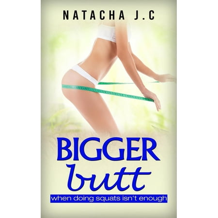 Bigger Butt - eBook (Best Way To Make Your Butt Bigger)
