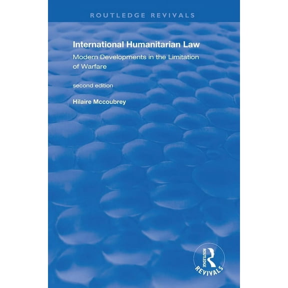 Routledge Revivals International Humanitarian Law: Modern Developments in the Limitation of Warfare, (Paperback)