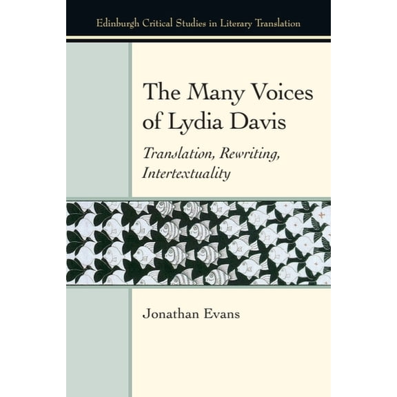 Edinburgh Critical Studies in Literary T The Many Voices of Lydia Davis: Translation, Rewriting, Intertextuality, (Paperback)