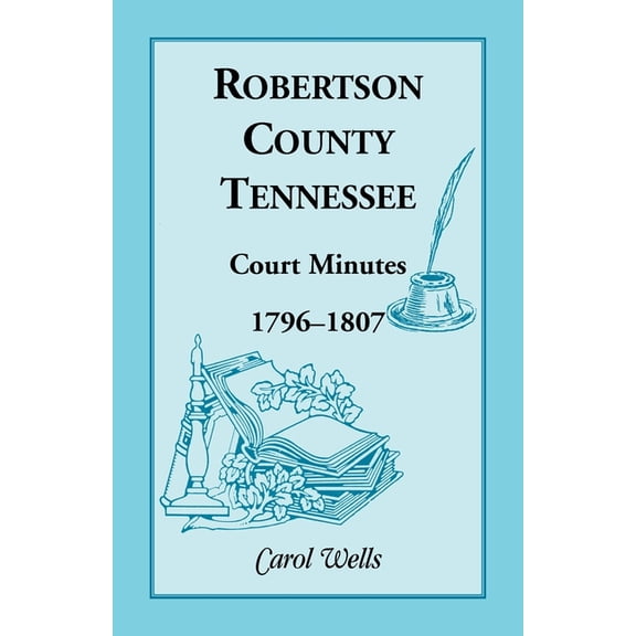 Robertson County, Tennessee, Court Minutes, 1796-1807 (Paperback)