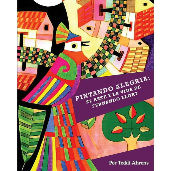 Pintando Alegria: El Arte y la Vida de Fernando Llort, (Paperback)