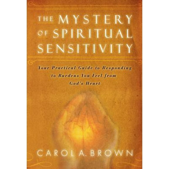 Pre-Owned The Mystery of Spiritual Sensitivity: Your Practical Guide to Responding to Burdens You Feel from God's Heart (Paperback) 0768425921 9780768425925