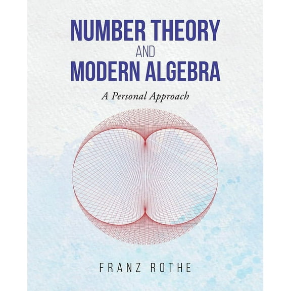 Number Theory and Modern Algebra: A Personal Approach, (Paperback)