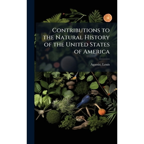 Contributions to the Natural History of the United States of America, (Hardcover)