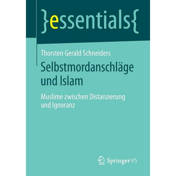 Essentials Selbstmordanschläge Und Islam: Muslime Zwischen Distanzierung Und Ignoranz, (Paperback)
