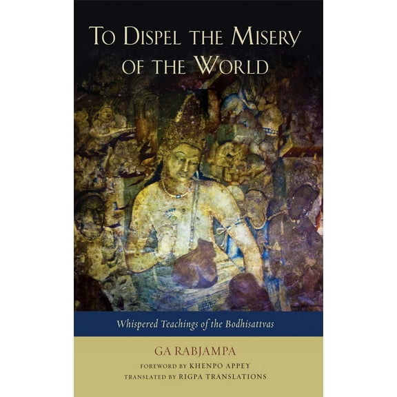 To Dispel the Misery of the World : Whispered Teachings of the Bodhisattvas (Paperback)