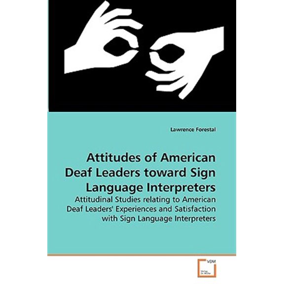 Pre-Owned Attitudes of American Deaf Leaders toward Sign Language Interpreters (Paperback)