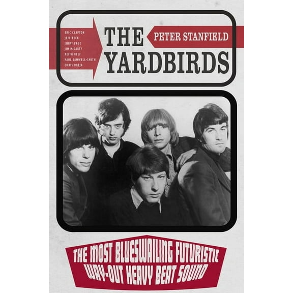 The Yardbirds: The Most Blueswailing Futuristic Way-Out Heavy Beat Sound, (Hardcover)