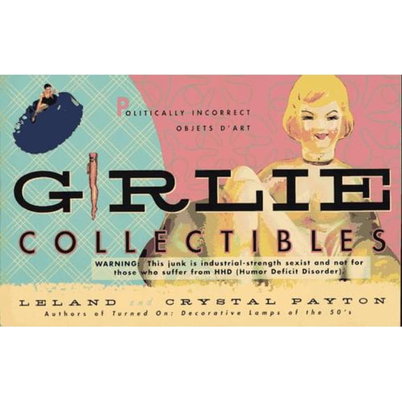 Pre-Owned Girlie Collectibles: Kitch, Objects D'Art, Junk, and Hundreds of Other Things You Don't Need in Your Life (Paperback) 0312145322 9780312145323