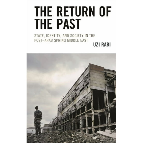 The Return of the Past: State, Identity, and Society in Thepost-Arab Spring Middle East, (Paperback)