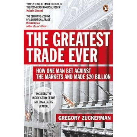 The Greatest Trade Ever: How One Man Bet Against the Markets and Made $20 Billion (Best Bets Ever Made)