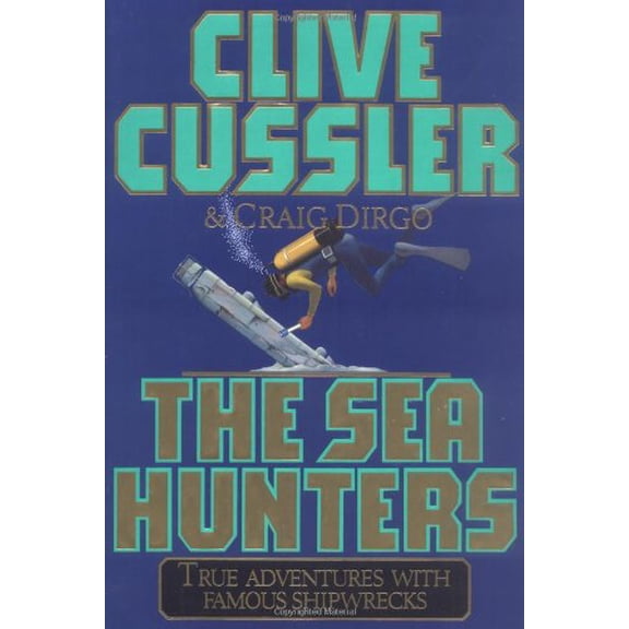The Sea Hunters: True Adventures with Famous Shipwrecks (Hardcover) by Clive Cussler, Craig Dirgo