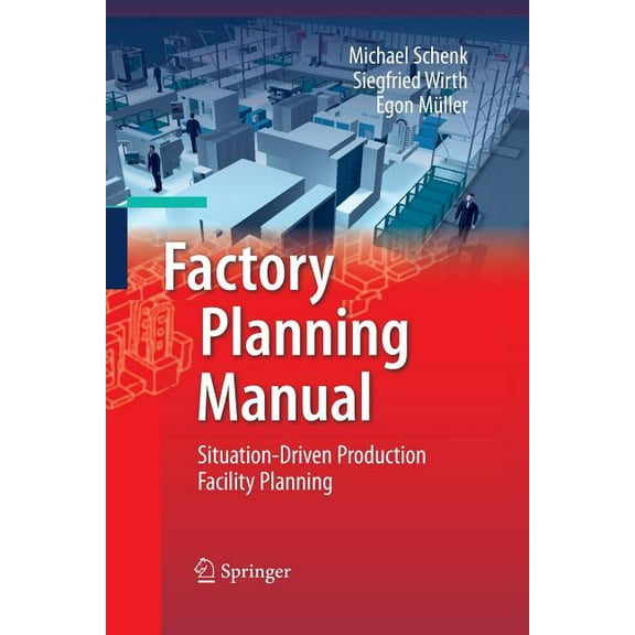 Factory Planning Manual: Situation-Driven Production Facility Planning, (Paperback)
