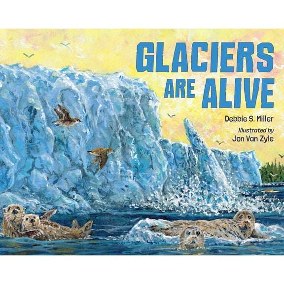 Glaciers Are Alive, (Hardcover)