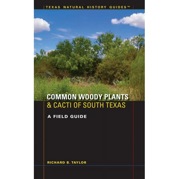 Texas Natural History Guides Common Woody Plants and Cacti of South Texas: A Field Guide, (Paperback)