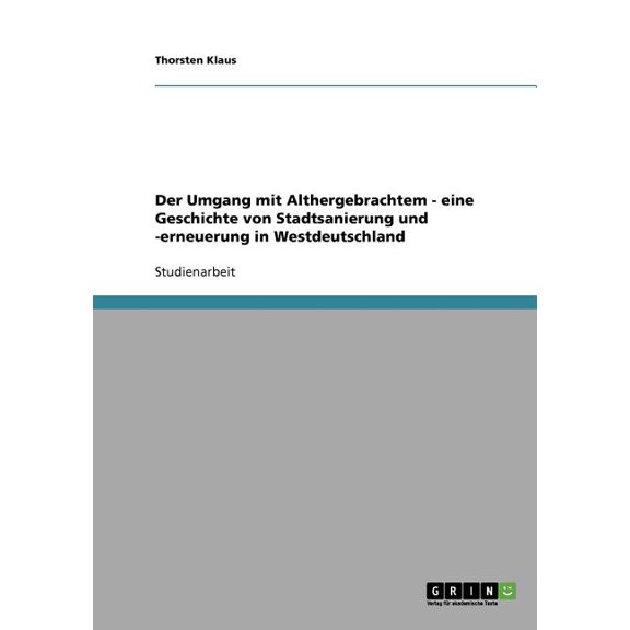 Umgang Mit Althergebrachtem - Eine Geschichte Von Stadtsanierung Und -erneuerung in Westdeutschland