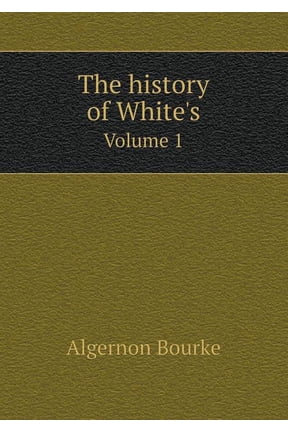 The history of White's Volume 1 (Paperback)