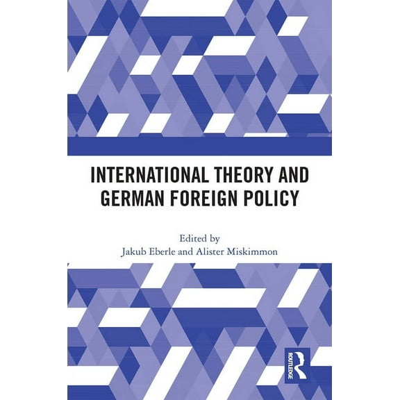 International Theory and German Foreign Policy, (Hardcover)