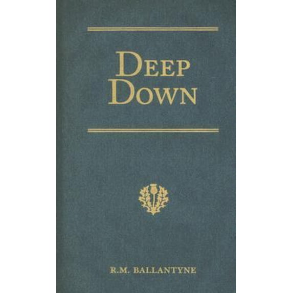 Pre-Owned Deep Down: A Tale of the Cornish Mines (R. M. Ballantyne Collection) (Hardcover) 1934554103 9781934554104