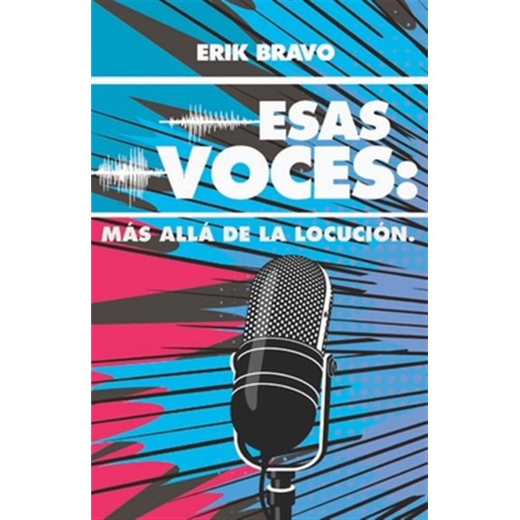 Esas Voces: Más Allá de la Locución (Paperback) by Alejandro Vargas-Lugo, Erik Bravo