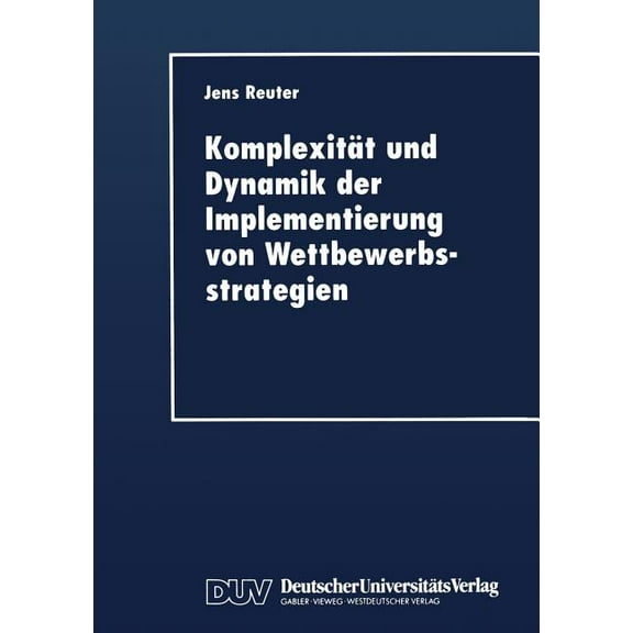 Komplexität Und Dynamik Der Implementierung Von Wettbewerbsstrategien, (Paperback)