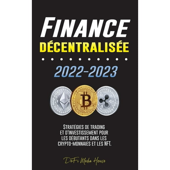 Finance décentralisée 2022-2023: Stratégies de trading et d'investissement pour les débutants dans les crypto-monna, (Paperback)