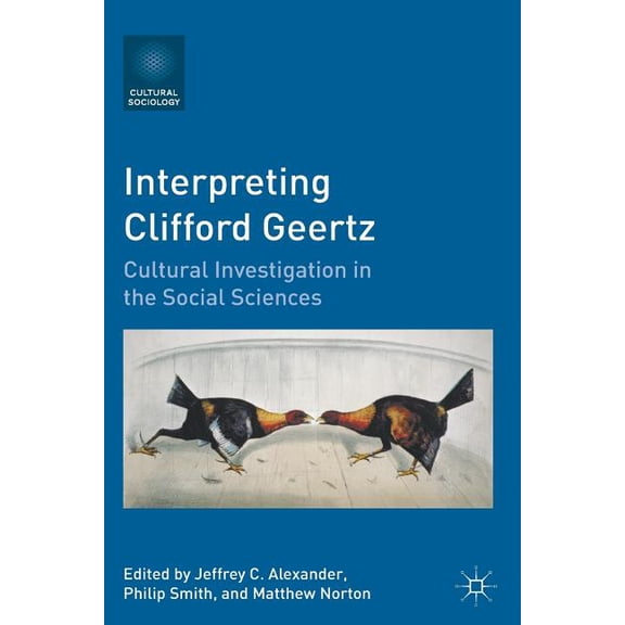 Cultural Sociology Interpreting Clifford Geertz: Cultural Investigation in the Social Sciences, (Paperback)
