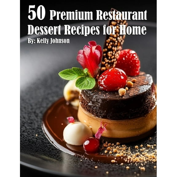 50 Premium Restaurant Dessert Recipes for Home, (Paperback)