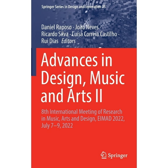 Springer Design and Innovation Advances in Design, Music and Arts II: 8th International Meeting of Research in Music, Arts and Design, Eimad 2022, July, Book 25, (Hardcover)