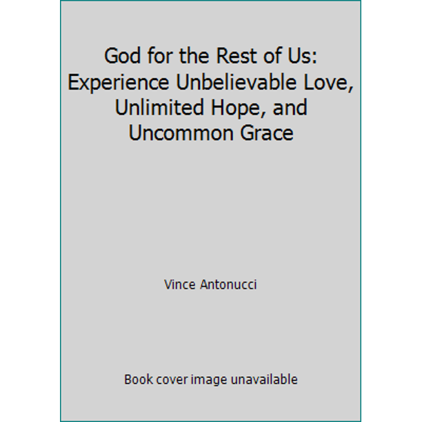 God for the Rest of Us: Experience Unbelievable Love ...