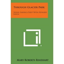 Through Glacier Park: Seeing America First with Howard Eaton (Paperback)