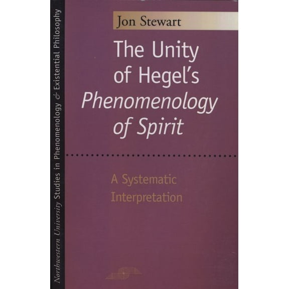Studies in Phenomenology and Existential Philosophy: The Unity of Hegel's "Phenomenology of Spirit" : A Systematic Interpretation (Paperback)