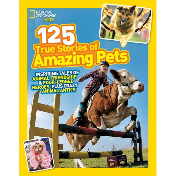 Pre-Owned National Geographic Kids 125 True Stories of Amazing Pets: Inspiring Tales of Animal Friendship & Four-Legged Heroes, Plus Crazy Animal Antics (Paperback) 1426314590 9781426314599