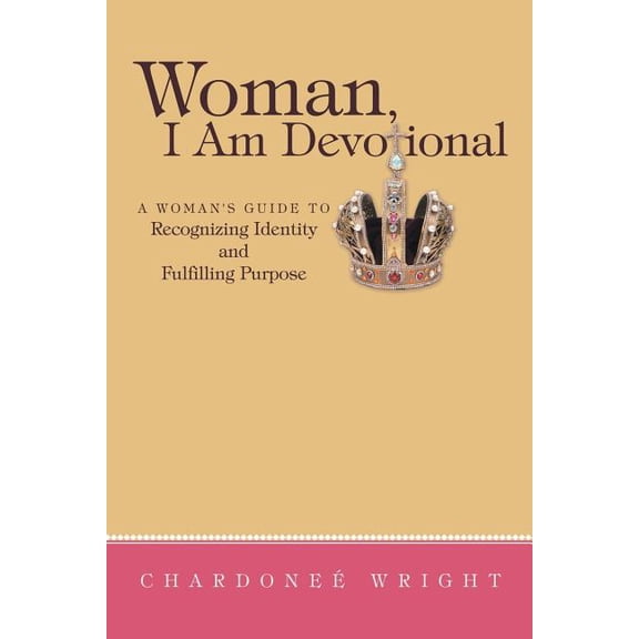 Woman, I Am Devotional: A Woman's Guide to Recognizing Identity and Fulfilling Purpose (Paperback)