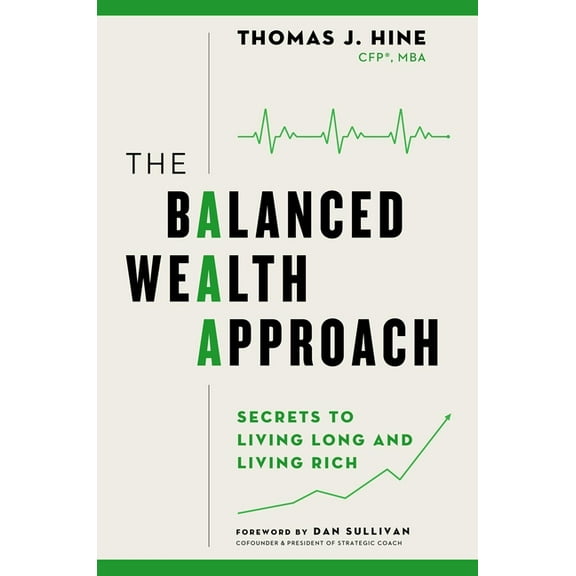 The Balanced Wealth Approach: Secrets to Living Long and Living Rich, (Hardcover)