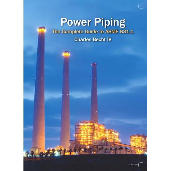 Power Piping: The Complete Guide to the ASME B31.1, (Hardcover)