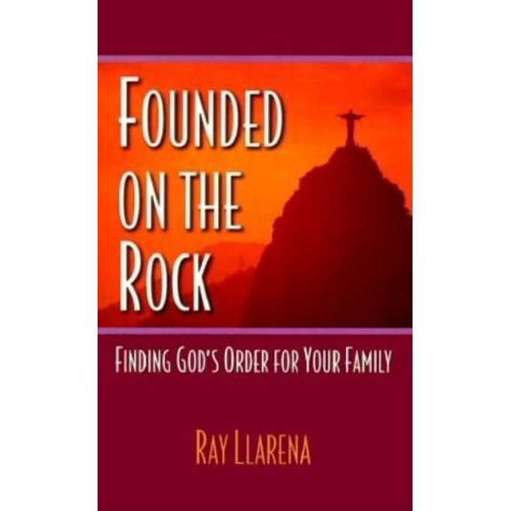 Founded on the Rock: Finding God's Order for Your Family, (Paperback)