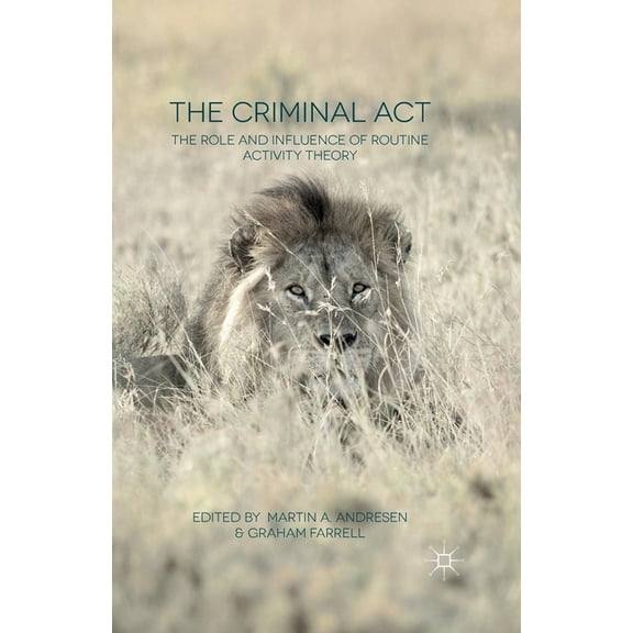 The Criminal ACT: The Role and Influence of Routine Activity Theory, (Paperback)
