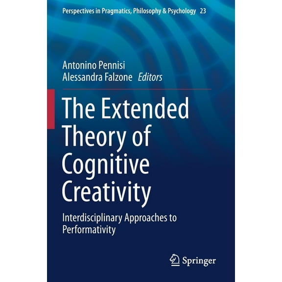 Perspectives in Pragmatics, Philosophy & The Extended Theory of Cognitive Creativity: Interdisciplinary Approaches to Performativity, Book 23, (Paperback)