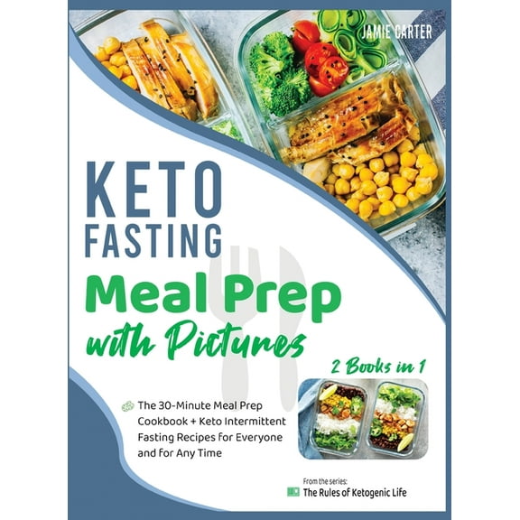 Keto Fasting Meal Prep with Pictures [2 Books in 1] : The 30-Minute Meal Prep Cookbook   Keto Intermittent Fasting Recipes for Everyone and for Any Time (Hardcover)
