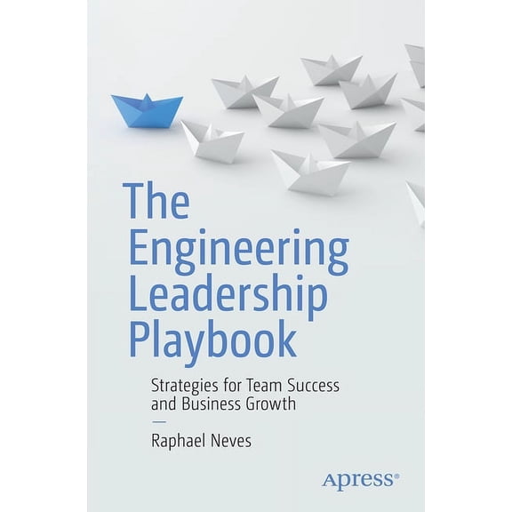 The Engineering Leadership Playbook: Strategies for Team Success and Business Growth, (Paperback)