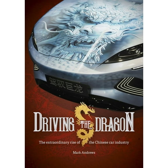 Driving the Dragon: The Rise of the Chinese Car Industry, (Paperback)
