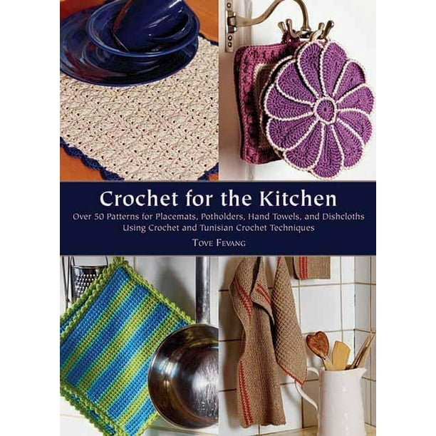 Crochet for the Kitchen Over 50 Patterns for Placemats, Potholders